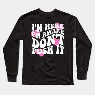 I'm Here I'm Awake Don't Push It Hoodie / Shirt, Aesthetic Hoodie, Trendy hoodie, hoodies for women, funny hoodie, Vsco Long Sleeve T-Shirt